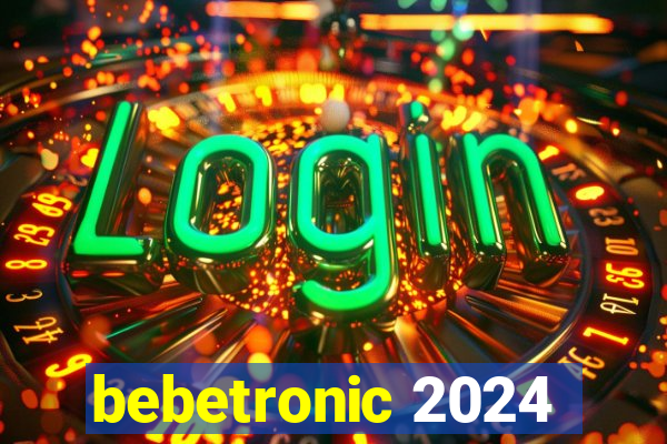 bebetronic 2024